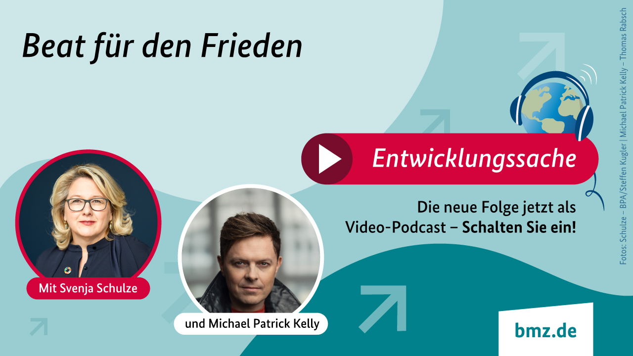 Grafik: Beat für den Frieden | Entwicklungssache | Die neue Folge jetzt als Video-Podcast – Schalten Sie ein! Mit Friedensaktivist Michael Patrick Kelly und Entwicklungsministerin Svenja Schulze